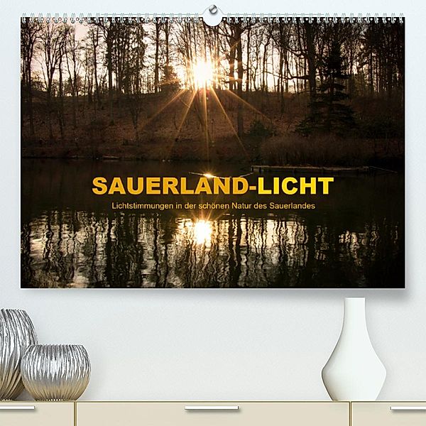 Sauerland-Licht - Lichtstimmungen in der schönen Natur des Sauerlandes (Premium-Kalender 2020 DIN A2 quer), Heidi Bücker