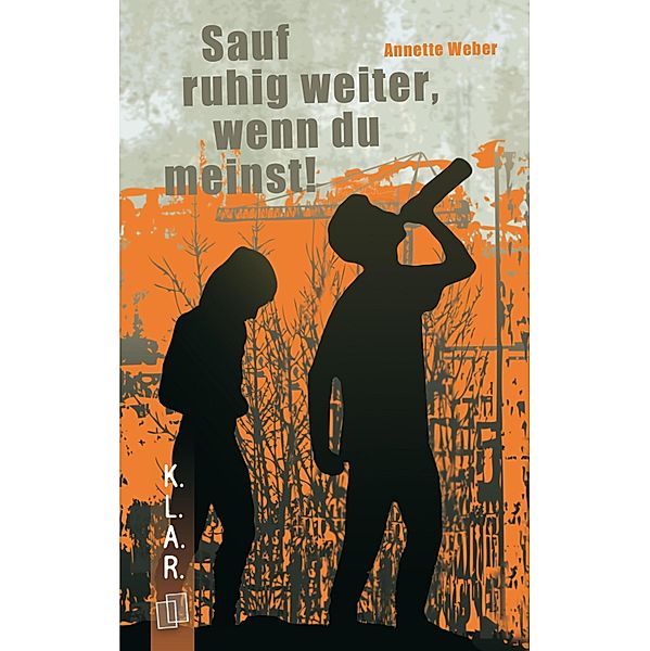 Sauf ruhig weiter, wenn du meinst! / K.L.A.R. - Taschenbuch Bd.1, Annette Weber