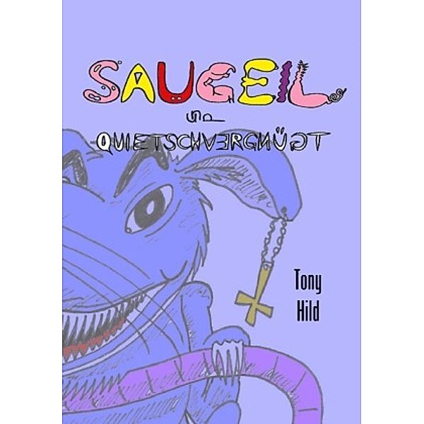 Saugeil und quietschvergnügt / Saugeil & quietschvergnügt, Tony Hild