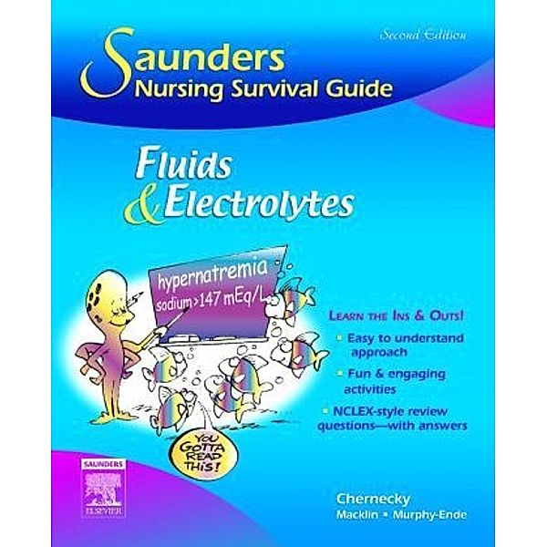 Saunders Nursing Survival Guide: Fluids and Electrolytes, Cynthia C. Chernecky, Denise Macklin, Kathleen Murphy-Ende