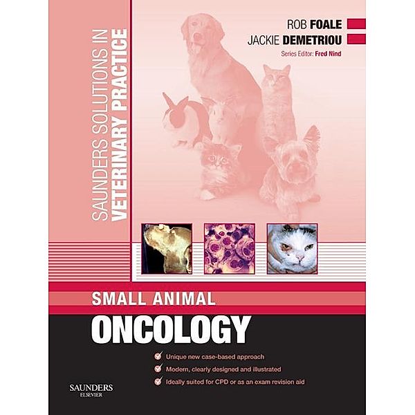 Saunders Solutions in Veterinary Practice: Small Animal Oncology, Rob D. Foale, Jackie Demetriou
