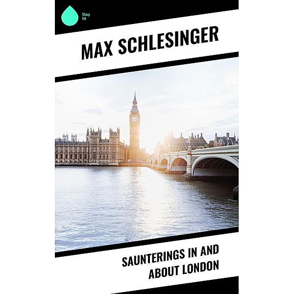 Saunterings in and about London, Max Schlesinger