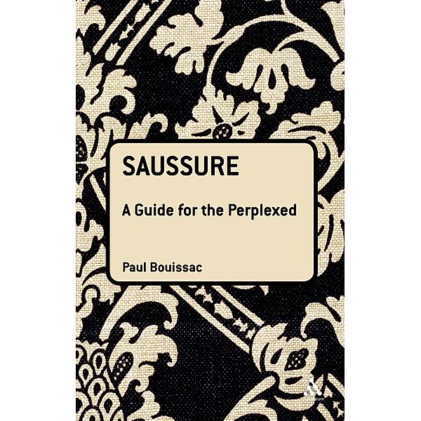 Saussure: A Guide For The Perplexed, Paul Bouissac
