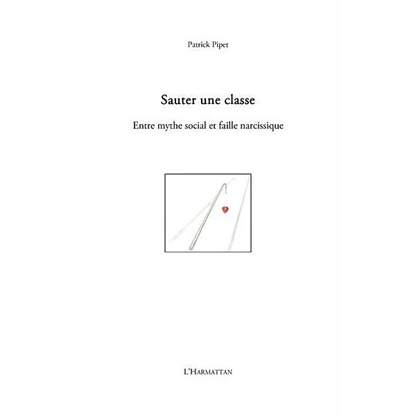 Sauter une classe - entre mythe social et faille narcissique / Hors-collection, Patrick Pipet