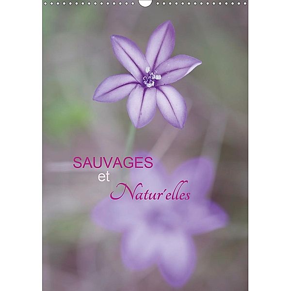 Sauvages & natur'elles (Calendrier mural 2021 DIN A3 vertical), Cécile Gans