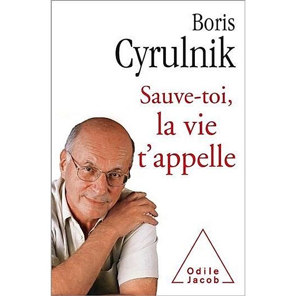 Sauve-toi, la vie t'appelle / Odile Jacob, Cyrulnik Boris Cyrulnik