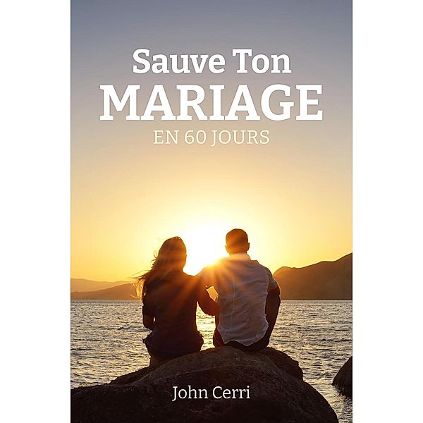 Sauve Ton Mariage En 60 Jours, John Cerri