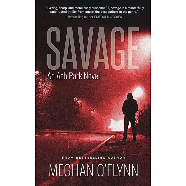 Savage: A Gritty Hardboiled Serial Killer Thriller (Ash Park, #11) / Ash Park, Meghan O'Flynn