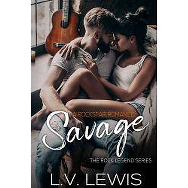Savage: A Rockstar Romance (The Rock Legend Series, #1) / The Rock Legend Series, L. V. Lewis