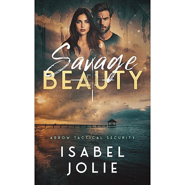 Savage Beauty (Arrow Tactical Security, #5) / Arrow Tactical Security, Isabel Jolie