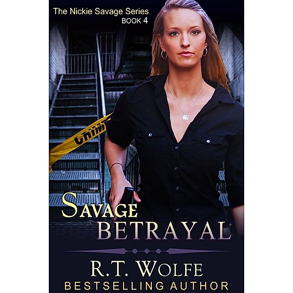 Savage Betrayal (The Nickie Savage Series, Book 4), R. T. Wolfe