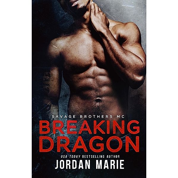 Savage Brothers MC: Breaking Dragon (Savage Brothers MC, #1), Jordan Marie