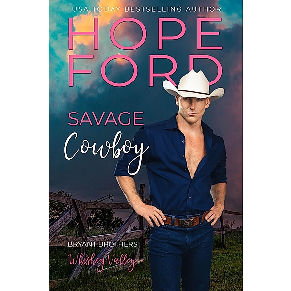 Savage Cowboy (Whiskey Valley: Bryant Brothers, #4) / Whiskey Valley: Bryant Brothers, Hope Ford