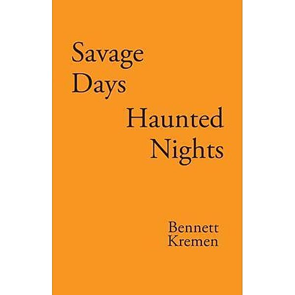 Savage Days Haunted Nights, Bennett Kremen