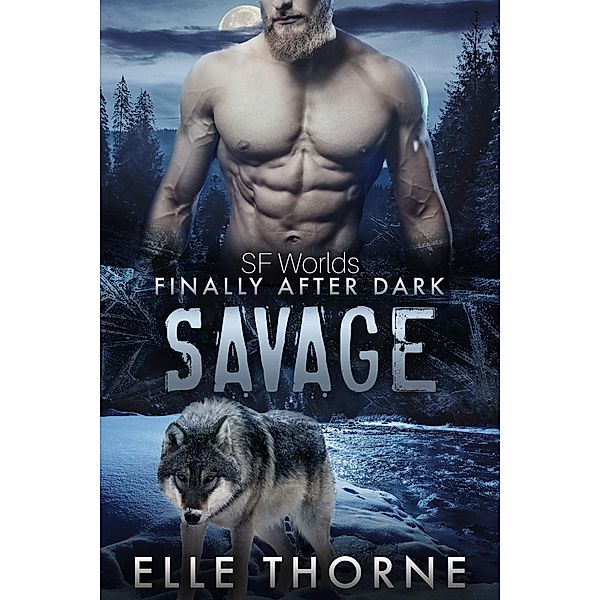 Savage: Finally After Dark (Shifters Forever Worlds, #47) / Shifters Forever Worlds, Elle Thorne