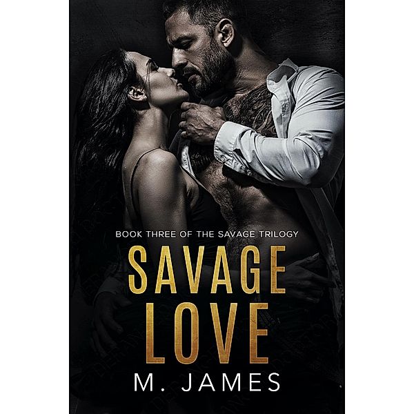 Savage Love (The Savage Trilogy, #3) / The Savage Trilogy, M. James