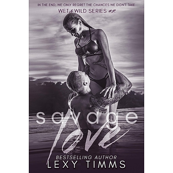 Savage Love (Wet & Wild Series, #2) / Wet & Wild Series, Lexy Timms