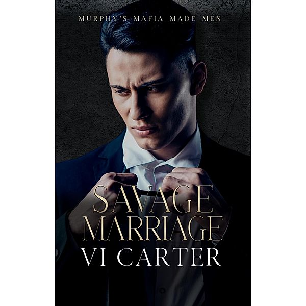 Savage Marriage (Murphy's Mafia Made Men, #2) / Murphy's Mafia Made Men, Vi Carter