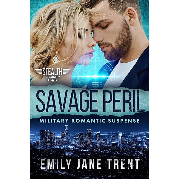 Savage Peril: Military Romantic Suspense (Stealth Security, #6) / Stealth Security, Emily Jane Trent