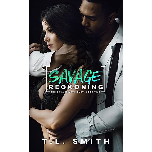 Savage Reckoning (A Savaged Love Duet, #2) / A Savaged Love Duet, T. L Smith