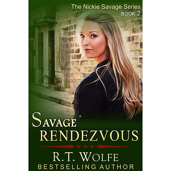 Savage Rendezvous (The Nickie Savage Series, Book 2), R. T. Wolfe