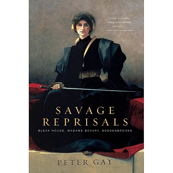 Savage Reprisals: Bleak House, Madame Bovary, Buddenbrooks, Peter Gay