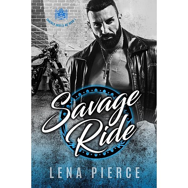 Savage Ride (Chained Angels MC, #1) / Chained Angels MC, Lena Pierce