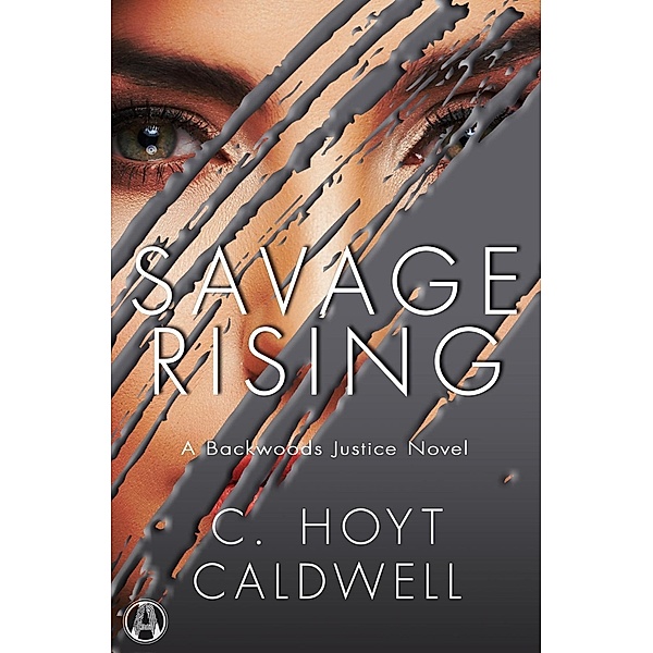 Savage Rising / Backwoods Justice Bd.2, C. Hoyt Caldwell