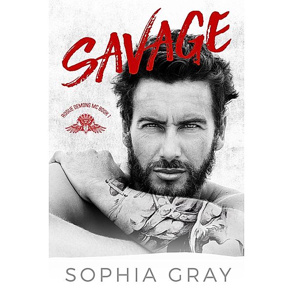 Savage (Rogue Demons MC, #1) / Rogue Demons MC, Sophia Gray