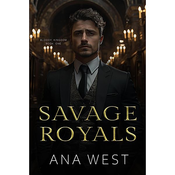 Savage Royals (Bloody Kingdom, #1) / Bloody Kingdom, Ana West