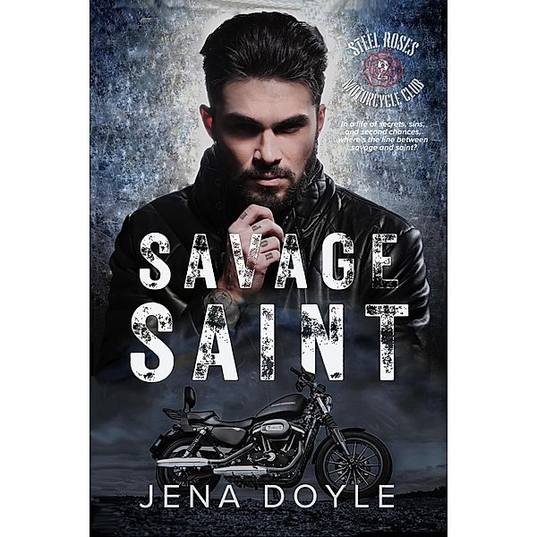 Savage Saint: An Age Gap Motorcycle Club Romance (Steel Roses Motorcycle Club, #2) / Steel Roses Motorcycle Club, Jena Doyle