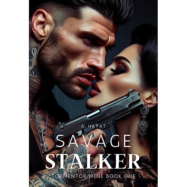 Savage Stalker (Tormentor Mine Book 1) / Tormentor Mine, A. Hayat