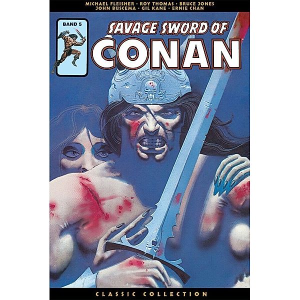 Savage Sword of Conan: Classic Collection Bd.5, Roy Thomas, Gil Kane, Michael Fleisher, Bruce Jones, John Buscema, Ernie Chan, u.a.