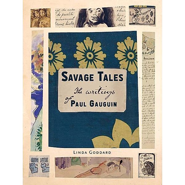 Savage Tales: The Writings of Paul Gauguin, Linda Goddard