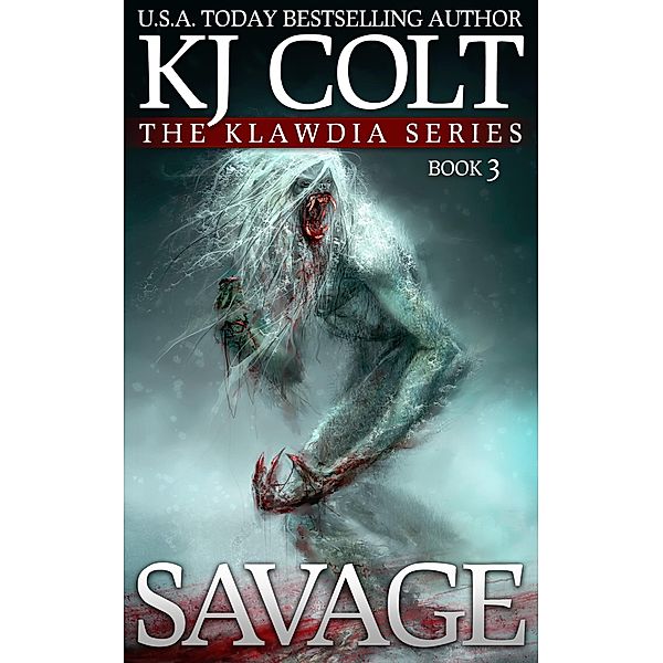 Savage (The Healers of Meligna: Klawdia Series, #3) / The Healers of Meligna: Klawdia Series, K. J. Colt