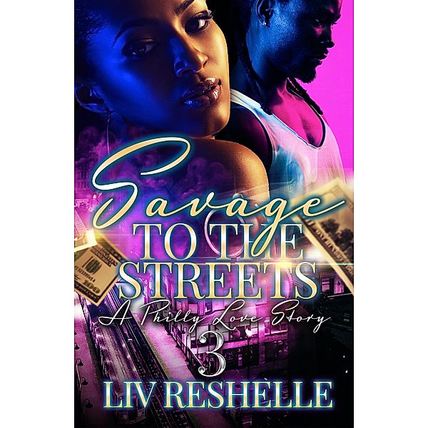 Savage To The Streets: A Philly Love Story: 3 Savage To The Streets 3, Liv Reshelle