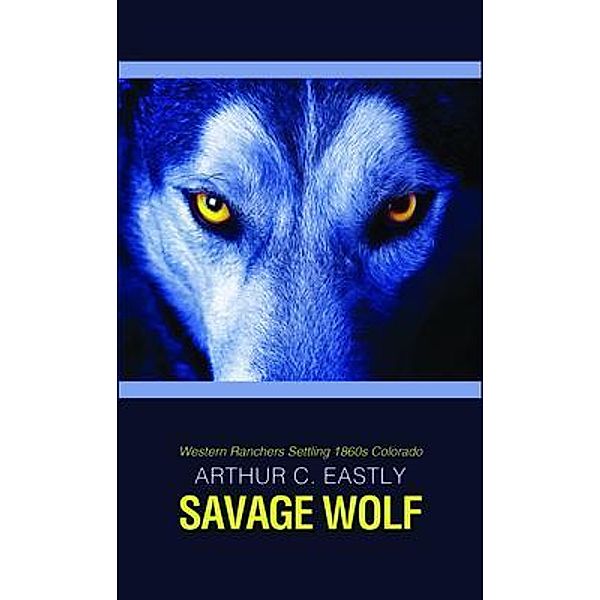 Savage Wolf, Arthur C. Eastly