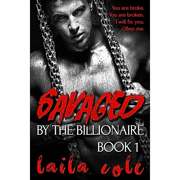 Savaged By The Billionaire - Book 1, Laila Cole