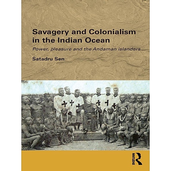 Savagery and Colonialism in the Indian Ocean, Satadru Sen