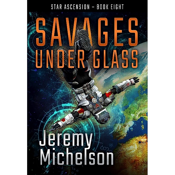 Savages Under Glass (Star Ascension, #8) / Star Ascension, Jeremy Michelson
