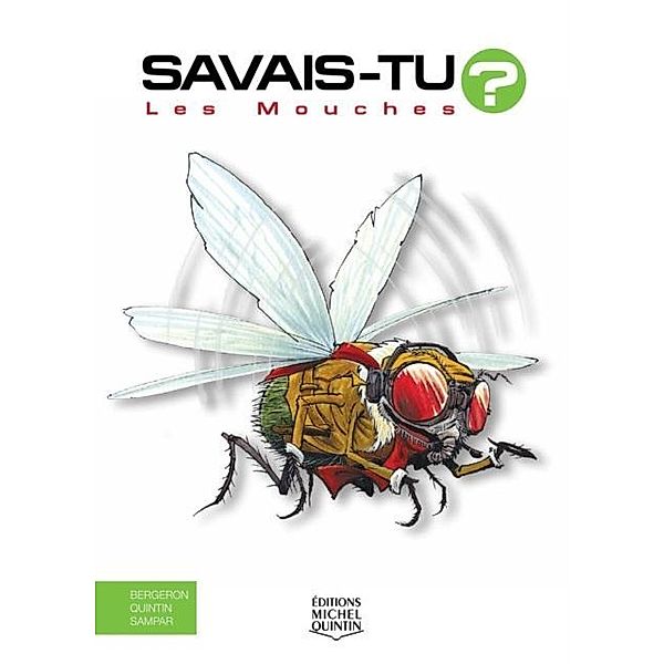 Savais-tu? - En couleurs 25 - Les Mouches, M. Bergeron Alain M. Bergeron