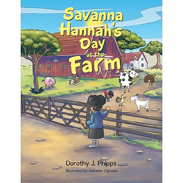 Savanna Hannah'S Day at the Farm, Dorothy J. Phipps