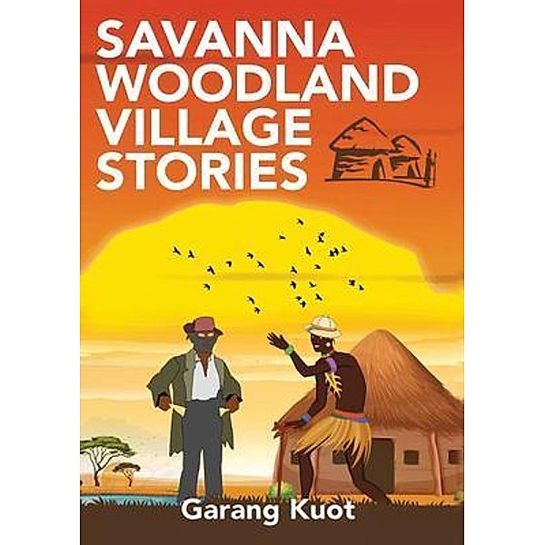Savanna Woodland Village Stories / Africa World Books Pty Ltd, Garang Kuot