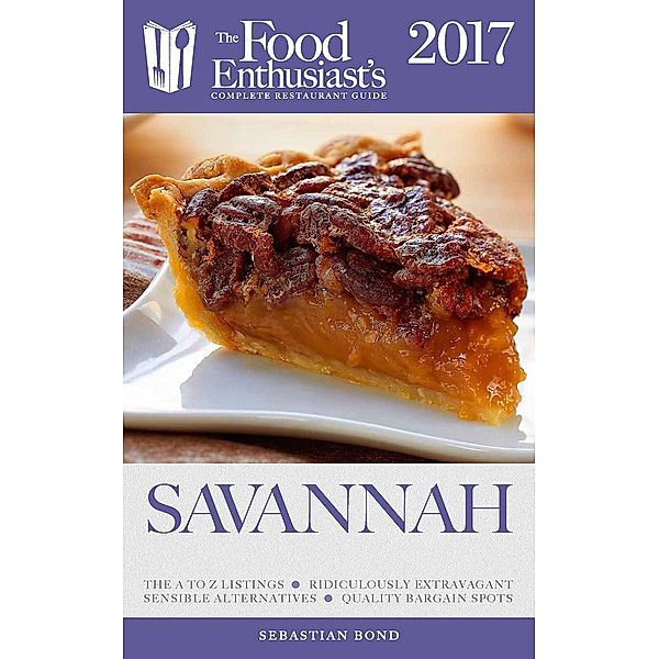 Savannah - 2017 (The Food Enthusiast's Complete Restaurant Guide), Sebastian Bond