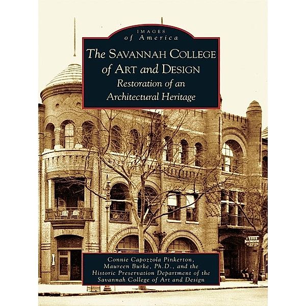 Savannah College of Art and Design: Restoration of an Architectural Heritage, Connie Capozzola Pinkerton