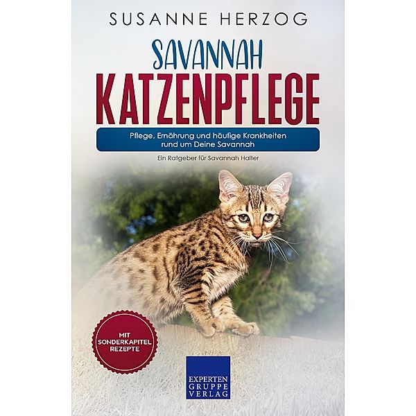 Savannah Katzenpflege - Pflege, Ernährung und häufige Krankheiten rund um Deine Savannah / Savannah Katzen Bd.3, Susanne Herzog