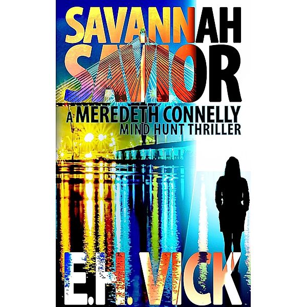 Savannah Savior (Meredeth Connelly Mind Hunt Thrillers, #0.5) / Meredeth Connelly Mind Hunt Thrillers, E. H. Vick
