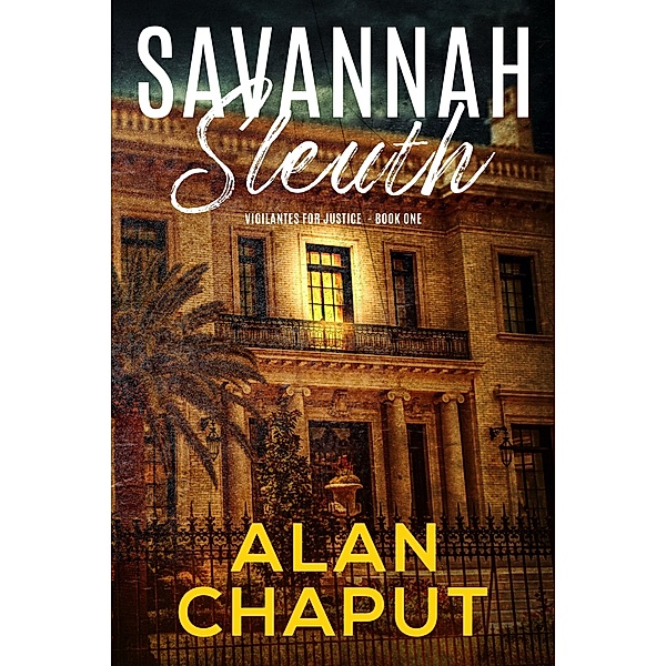 Savannah Sleuth (Vigilantes For Justice, #1) / Vigilantes For Justice, Alan Chaput