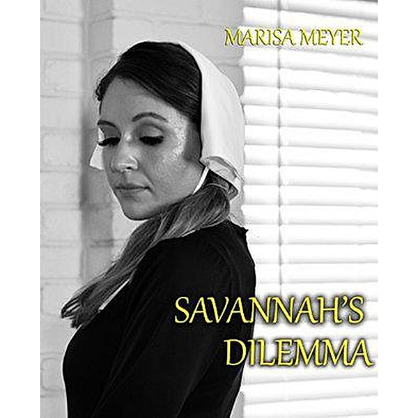 Savannah's Dilemma : An Amish Romance, Marisa Meyer