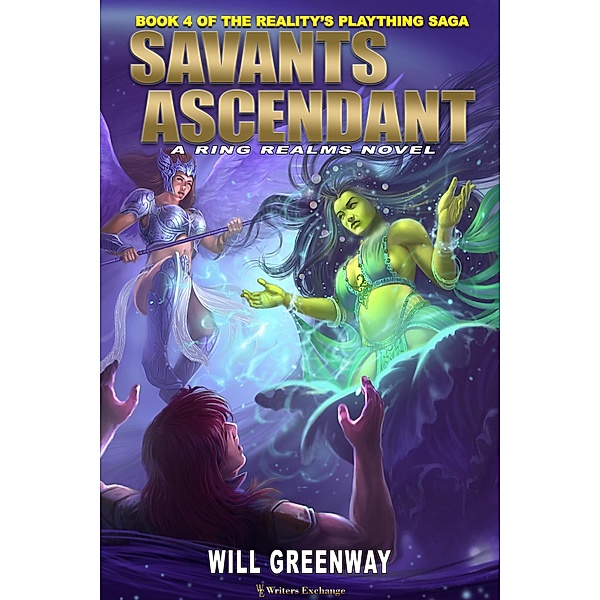 Savants Ascendant (A Ring Realms Novel: Reality's Plaything Saga, #4) / A Ring Realms Novel: Reality's Plaything Saga, Will Greenway
